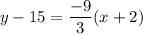 y-15=\dfrac{-9}{3}(x+2)