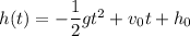 h(t)=-\dfrac{1}{2}gt^2+v_0t+h_0