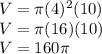 V=\pi (4)^2(10)\\V=\pi (16)(10)\\V=160\pi