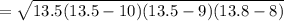 = \sqrt{13. 5(13.5 - 10)(13.5 - 9)(13.8 - 8)}
