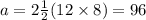 a = 2 \frac{1}{2} (12 \times 8) = 96