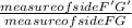 \frac{measure of side F'G'}{measure of side FG}
