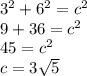 3^2 + 6^2 = c^2\\9 + 36 = c^2\\45 = c^2\\c = 3\sqrt{5}