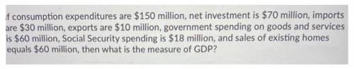 If consumption expenditures are $150 million, net investment is $70 million, imports are $30 million