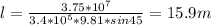 l=\frac{3.75*10^7}{3.4*10^5*9.81*sin45} = 15.9 m