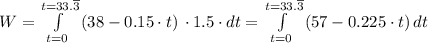 W = \int\limits^{t = 33.\overline 3}_{t = 0} {(38-0.15\cdot t)} \, \cdot 1.5\cdot dt = \int\limits^{t = 33.\overline 3}_{t = 0} {(57-0.225\cdot t)} \,  dt