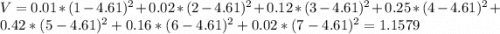V = 0.01*(1-4.61)^2 + 0.02*(2-4.61)^2 + 0.12*(3-4.61)^2 + 0.25*(4-4.61)^2 + 0.42*(5-4.61)^2 + 0.16*(6-4.61)^2 + 0.02*(7-4.61)^2 = 1.1579