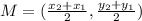 M = (\frac{x_2+x_1}{2},\frac{y_2+y_1}{2})