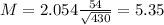 M = 2.054\frac{54}{\sqrt{430}} = 5.35