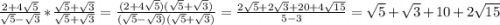 \frac{2+4\sqrt{5} }{\sqrt{5}-\sqrt{3} } * \frac{\sqrt{5}+\sqrt{3} }{\sqrt{5}+\sqrt{3}} = \frac{(2+4\sqrt{5})(\sqrt{5}+\sqrt{3})}{(\sqrt{5}-\sqrt{3})(\sqrt{5}+\sqrt{3})} = \frac{2\sqrt{5}+2\sqrt{3}+20+4\sqrt{15}}{5-3} = \sqrt{5} + \sqrt{3} + 10 + 2\sqrt{15}