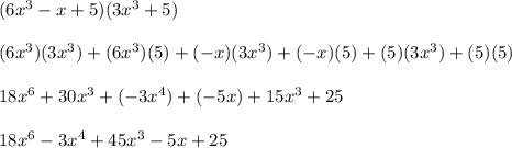 (6x^{3} -x+5)(3x^{3}+5)\\\\(6x^{3})(3x^{3})+(6x^{3})(5)+(-x)(3x^{3})+(-x)(5)+(5)(3x^{3})+(5)(5)\\\\18x^{6}+30x^{3}+(-3x^{4})+(-5x)+15x^{3}+25\\\\18x^{6}-3x^{4}+45x^{3}-5x+25