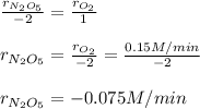 \frac{r_{N_2O_5}}{-2}  =\frac{r_{O_2}}{1}\\\\r_{N_2O_5}=\frac{r_{O_2}}{-2}  =\frac{0.15M/min}{-2}\\\\ r_{N_2O_5}=-0.075M/min