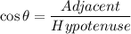 \cos \theta =\dfrac{Adjacent}{Hypotenuse}