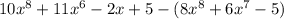 10x^8+11x^6-2x+5-(8x^8+6x^7-5)