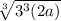 \sqrt[3]{3^3(2a)}