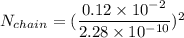 N_{chain} =  (\dfrac{0.12 \times 10^{-2} }{2.28 \times 10^{-10}})^2