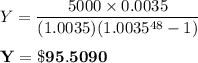 Y =  \dfrac{5000\times 0.0035}{(1.0035)(1.0035^{48}-1)} \\ \\  \mathbf{Y = \$95.5090}