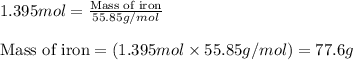 1.395mol=\frac{\text{Mass of iron}}{55.85g/mol}\\\\\text{Mass of iron}=(1.395mol\times 55.85g/mol)=77.6g