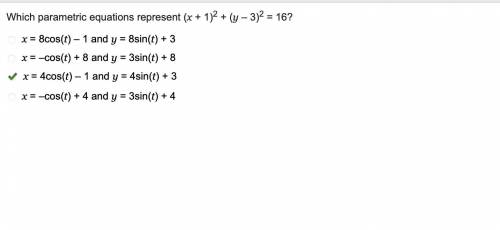 Which parametric equations represent (x + 1)2 + (y – 3)2 = 16

PLEASE HELP WILL GIVE BRAINLIEST
x =