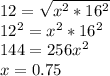 12 = \sqrt{x^2 * 16^2} \\12^2 = x^2 * 16^2\\144 = 256x^2\\x = 0.75