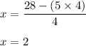x = \dfrac{28-(5\times 4)}{4}\\\\x = 2