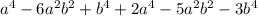 a^4 - 6a^2b^2+ b^4 +2a^4-5a^2b^2- 3b^4