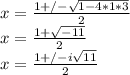 x = \frac{1 +/- \sqrt{1 - 4*1*3} }{2}\\x= \frac{1 +\sqrt{-11} }{2}\\x = \frac{1 +/- i\sqrt{11} }{2}