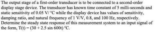 The output of a first order transducer is to be connected to a signal conditioner which also has fir