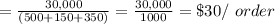 = \frac{30,000}{(500 + 150 + 350)}= \frac{30,000}{1000}= \$30/ \ order