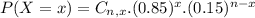 P(X = x) = C_{n,x}.(0.85)^{x}.(0.15)^{n-x}