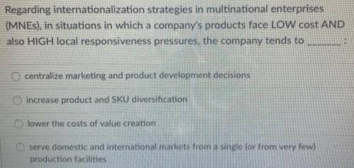 Regarding internationalization strategies in multinational enterprises (MNEs), in situations in whic