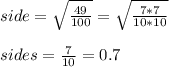 side = \sqrt{\frac{49}{100}}=\sqrt{\frac{7*7}{10*10}}\\\\sides=\frac{7}{10}=0.7