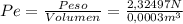 Pe=\frac{Peso}{Volumen}= \frac{2,32497N}{0,0003 m^{3} }