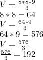 V=\frac{8*8*9}{3} \\8*8=64\\V=\frac{64*9}{3} \\64*9=576\\V=\frac{576}{3} \\\frac{576}{3} =192\\