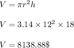 V=\pi r^2 h\\\\V=3.14\times 12^2 \times 18\\\\V=8138.88\