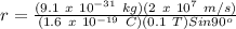 r = \frac{(9.1\ x\ 10^{-31}\ kg)(2\ x\ 10^7\ m/s)}{(1.6\ x\ 10^{-19}\ C)(0.1\ T)Sin90^o}\\\\