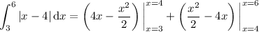 \displaystyle\int_3^6|x-4|\,\mathrm dx=\left(4x-\frac{x^2}2\right)\bigg|_{x=3}^{x=4}+\left(\frac{x^2}2-4x\right)\bigg|_{x=4}^{x=6}