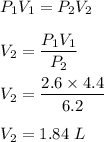 P_1V_1=P_2V_2\\\\V_2=\dfrac{P_1V_1}{P_2}\\\\V_2=\dfrac{2.6\times 4.4}{6.2}\\\\V_2=1.84\ L