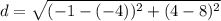 d = \sqrt{(-1 - (-4))^2 + (4-8)^2}
