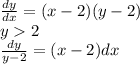 \frac{dy}{dx}= (x-2)(y-2)\\ y2\\\frac{dy}{y-2}=(x-2)dx\\