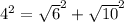 4^2=\sqrt{6} ^2+\sqrt{10} ^2