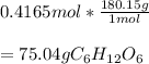 0.4165mol*\frac{180.15g}{1mol} \\\\=75.04gC_6H_{12}O_6