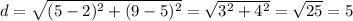 d = \sqrt{(5-2)^2 + (9-5)^2} = \sqrt{3^2+4^2} = \sqrt{25} = 5