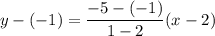 y-(-1)=\dfrac{-5-(-1)}{1-2}(x-2)