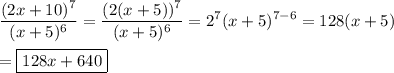 \displaystyle\frac{(2x+10)^7}{(x+5)^6}=\frac{(2(x+5))^7}{(x+5)^6}=2^7(x+5)^{7-6}=128(x+5)\\\\=\boxed{128x+640}