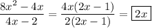\displaystyle\frac{8x^2-4x}{4x-2}=\frac{4x(2x-1)}{2(2x-1)}=\boxed{2x}