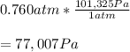 0.760atm*\frac{101,325Pa}{1atm}\\\\=77,007Pa