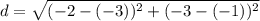 d=\sqrt{(-2-(-3))^2+(-3-(-1))^2}