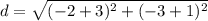 d=\sqrt{(-2+3)^2+(-3+1)^2}