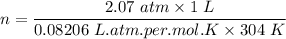 n = \dfrac{2.07 \ atm \times 1 \ L }{0.08206 \ L .atm. per. mol. K \times 304 \ K}